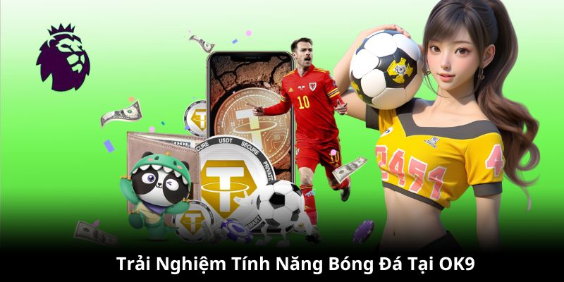 Trải nghiệm những tính năng thể thao bóng đá thú vị tại website OK9