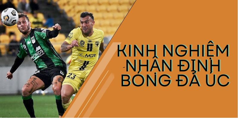 Kinh nghiệm soi kèo bóng đá Úc hay nhất