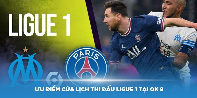 Một số ưu điểm của lịch thi đấu Ligue 1 tại OK 9