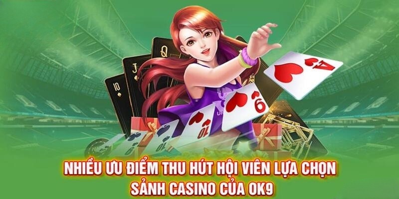 Sức hút cực khủng từ Casino OK9