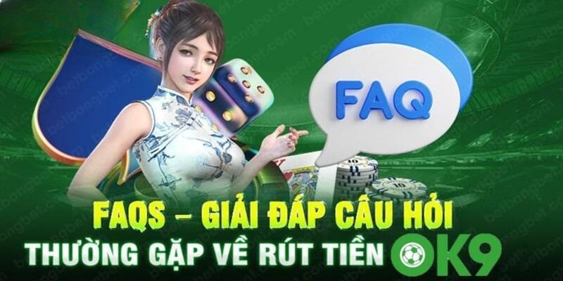 Giải đáp thắc mắc hội viên về quy trình rút tiền OK9