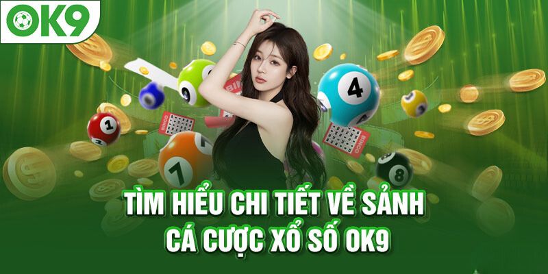 Tìm hiểu sơ lược về sảnh OK9 xổ số 