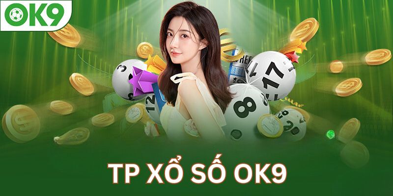 TP xổ số là sảnh cược uy tín hàng đầu tại OK9